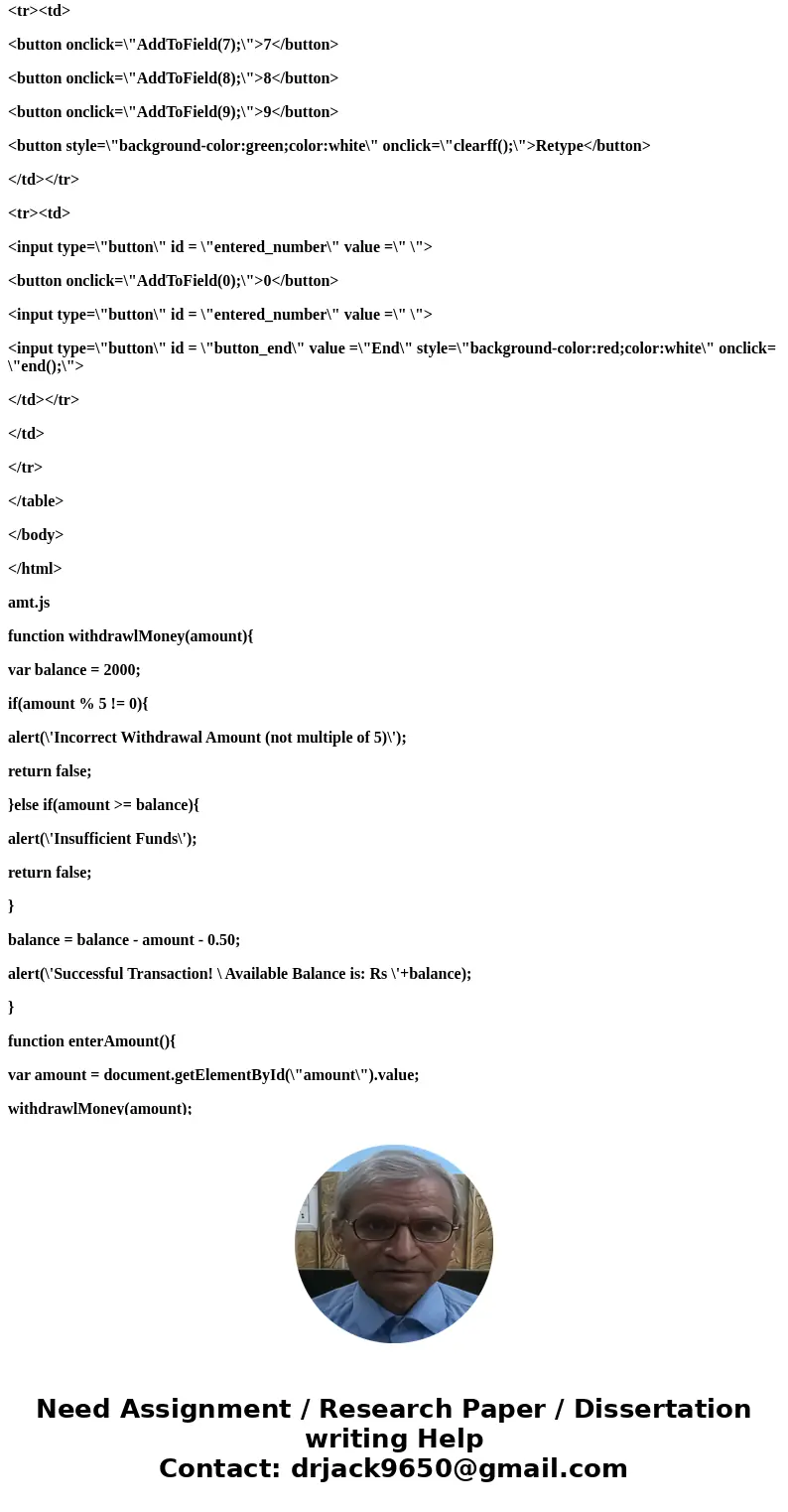 HELP! SIMPLE JAVA CODING TO MAKE A WEBPAGE THAT MIMICS AN ATM! PLEASE PLEASE HELP! HAVE TO DO SOMETHING SIMILAR FOR AN EXAM TOMORROW! I have also posted a \ HELP! SIMPLE JAVA CODING TO MAKE A WEBPAGE THAT MIMICS AN ATM! PLEASE PLEASE HELP! HAVE TO DO SOMETHING SIMILAR FOR AN EXAM TOMORROW! I have also posted a \