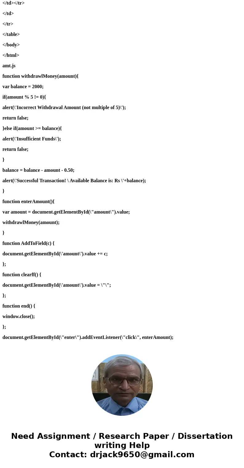 HELP! SIMPLE JAVA CODING TO MAKE A WEBPAGE THAT MIMICS AN ATM! PLEASE PLEASE HELP! HAVE TO DO SOMETHING SIMILAR FOR AN EXAM TOMORROW! I have also posted a \ HELP! SIMPLE JAVA CODING TO MAKE A WEBPAGE THAT MIMICS AN ATM! PLEASE PLEASE HELP! HAVE TO DO SOMETHING SIMILAR FOR AN EXAM TOMORROW! I have also posted a \