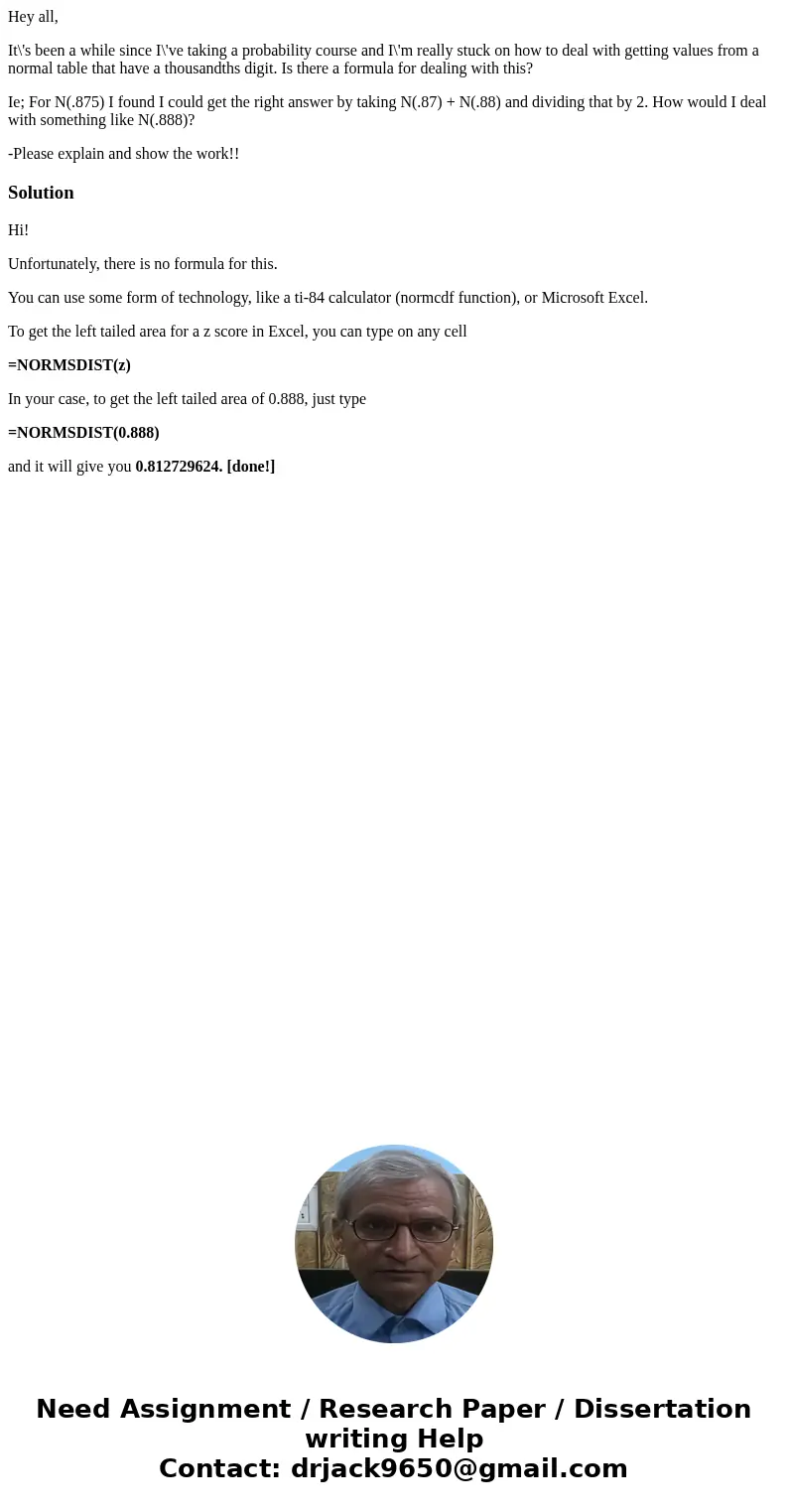 Hey all, It\'s been a while since I\'ve taking a probability course and I\'m really stuck on how to deal with getting values from a normal table that have a tho Hey all, It\'s been a while since I\'ve taking a probability course and I\'m really stuck on how to deal with getting values from a normal table that have a tho