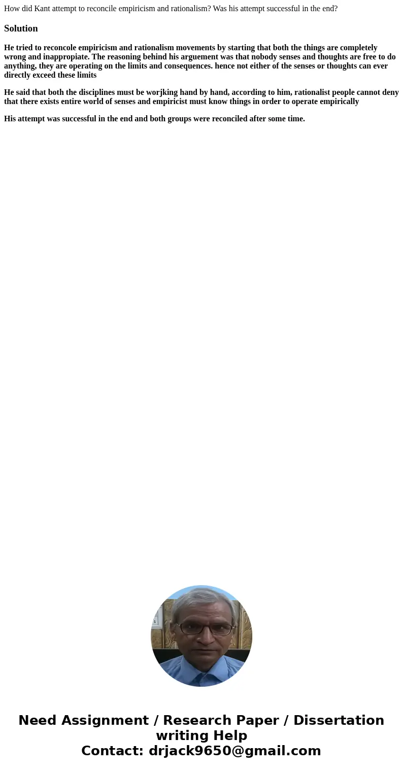 How did Kant attempt to reconcile empiricism and rationalism? Was his attempt successful in the end?SolutionHe tried to reconcole empiricism and rationalism mov How did Kant attempt to reconcile empiricism and rationalism? Was his attempt successful in the end?SolutionHe tried to reconcole empiricism and rationalism mov