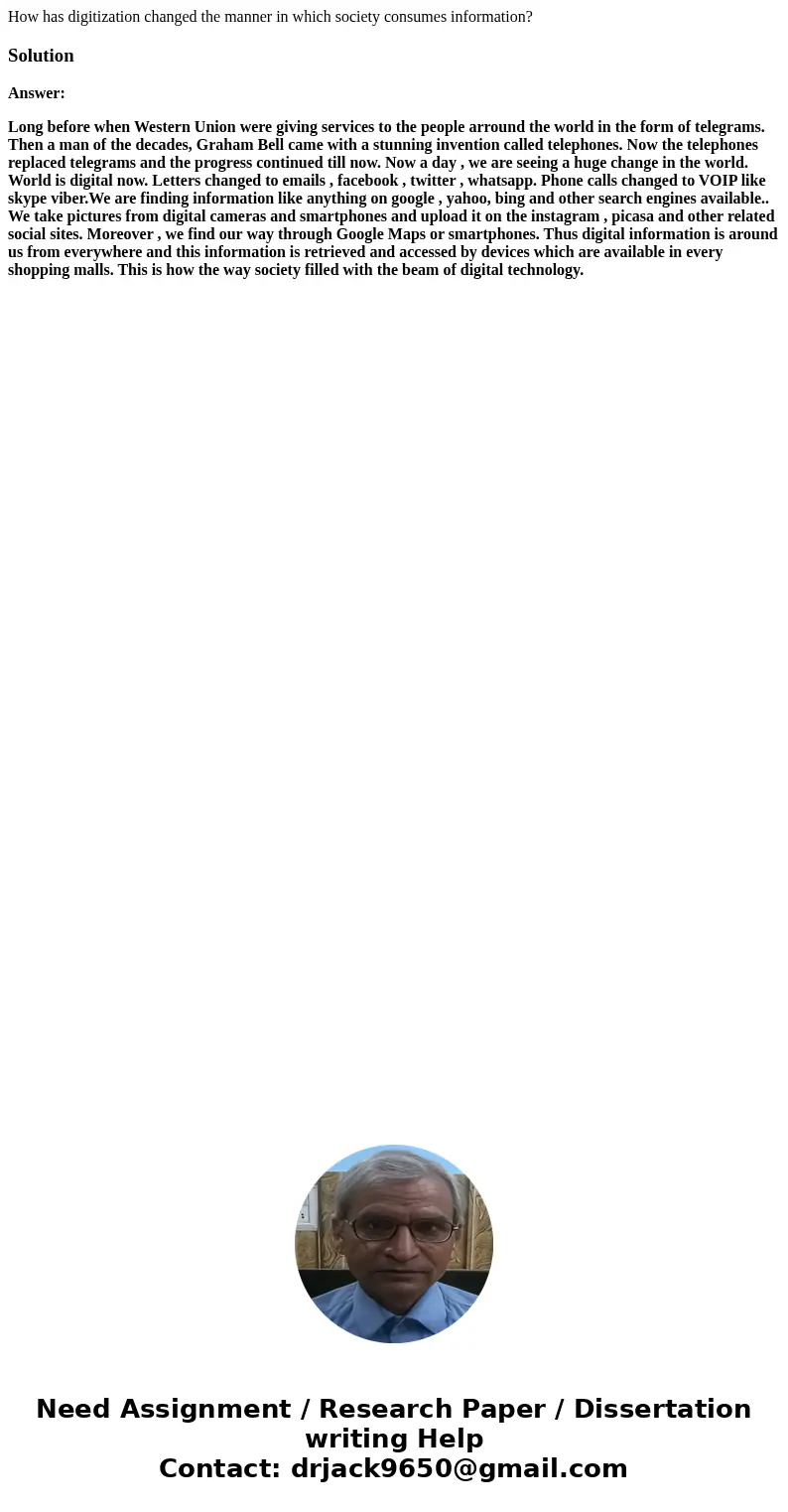 How has digitization changed the manner in which society consumes information?SolutionAnswer: Long before when Western Union were giving services to the people  How has digitization changed the manner in which society consumes information?SolutionAnswer: Long before when Western Union were giving services to the people