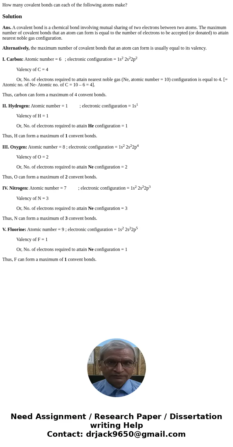 How many covalent bonds can each of the following atoms make? SolutionAns. A covalent bond is a chemical bond involving mutual sharing of two electrons between  How many covalent bonds can each of the following atoms make? SolutionAns. A covalent bond is a chemical bond involving mutual sharing of two electrons between