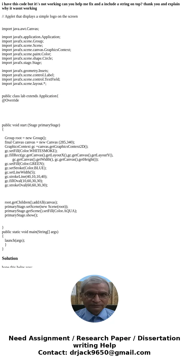 i have this code but it\'s not working can you help me fix and a include a string on top? thank you and explain why it wasnt working // Applet that displays a s i have this code but it\'s not working can you help me fix and a include a string on top? thank you and explain why it wasnt working // Applet that displays a s