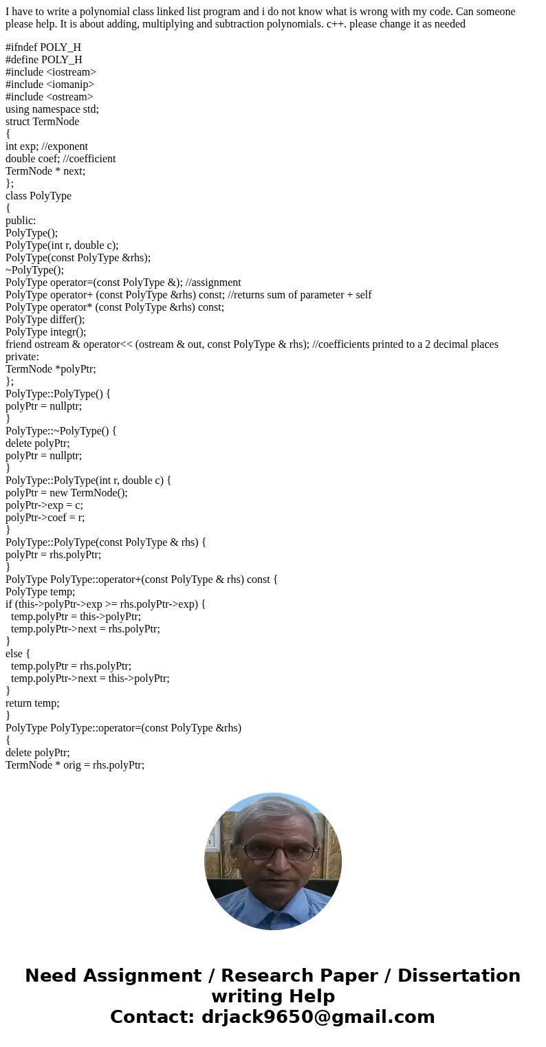 I have to write a polynomial class linked list program and i do not know what is wrong with my code. Can someone please help. It is about adding, multiplying an