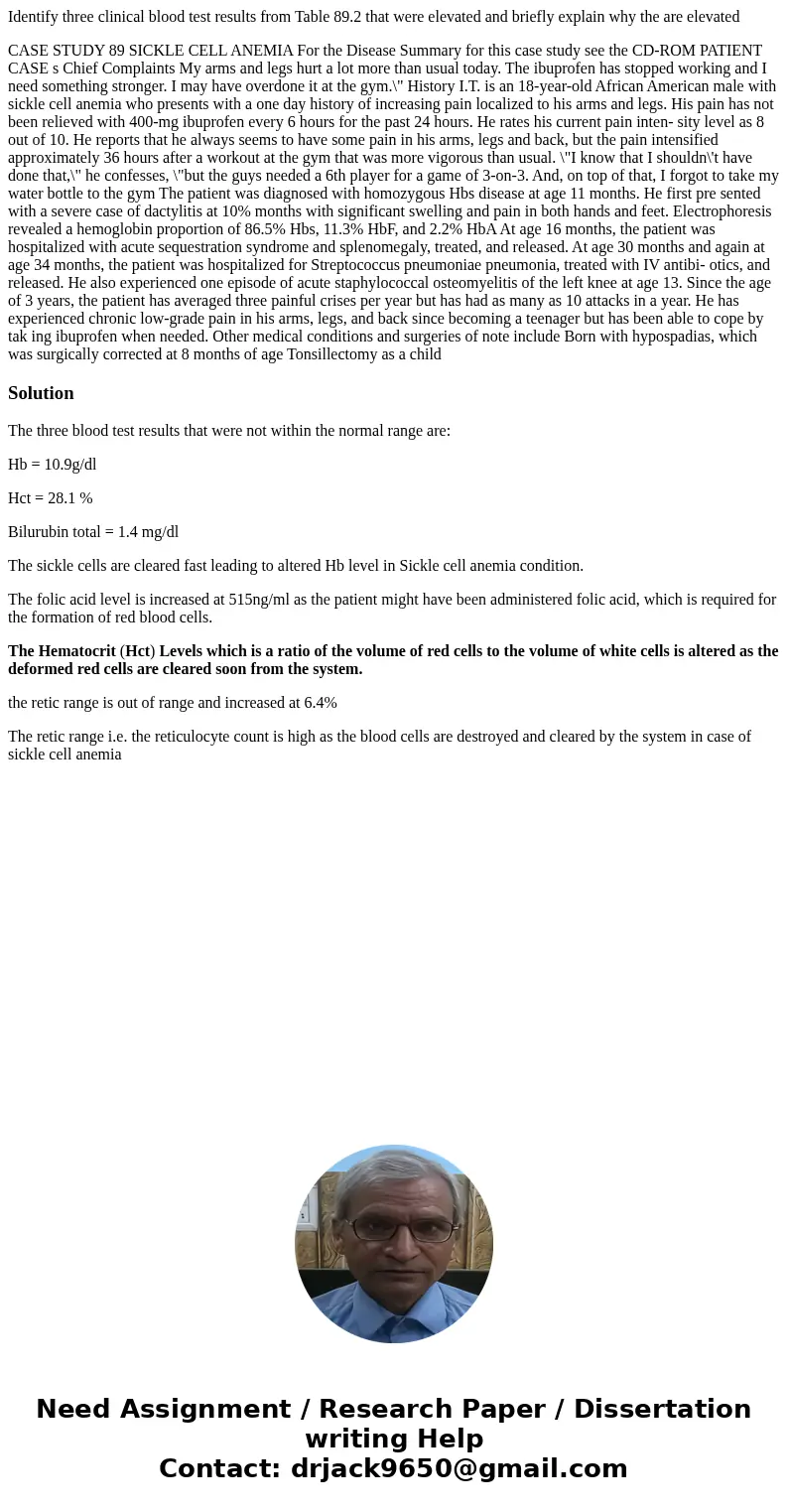 Identify three clinical blood test results from Table 89.2 that were elevated and briefly explain why the are elevated CASE STUDY 89 SICKLE CELL ANEMIA For the  Identify three clinical blood test results from Table 89.2 that were elevated and briefly explain why the are elevated CASE STUDY 89 SICKLE CELL ANEMIA For the