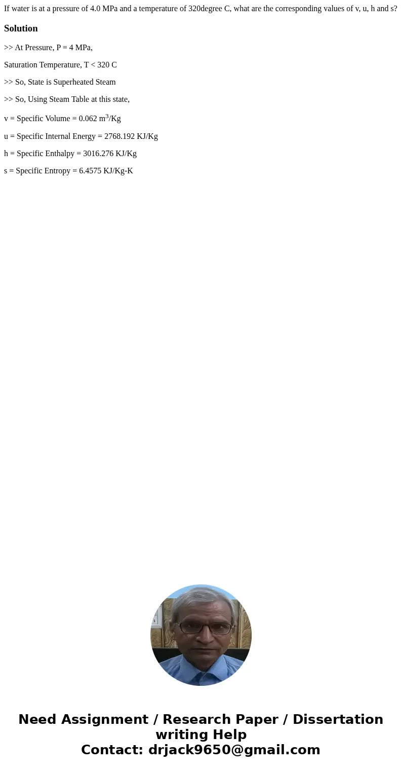 If water is at a pressure of 4.0 MPa and a temperature of 320degree C, what are the corresponding values of v, u, h and s?Solution>> At Pressure, P = 4 M  If water is at a pressure of 4.0 MPa and a temperature of 320degree C, what are the corresponding values of v, u, h and s?Solution>> At Pressure, P = 4 M
