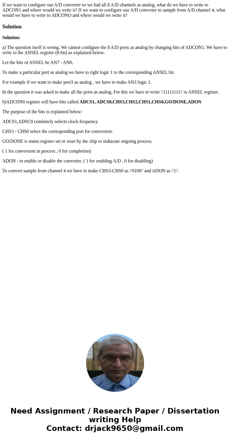 If we want to configure our A/D converter so we had all 8 A/D channels as analog, what do we have to write to ADCON1 and where would we write it? If we want to  If we want to configure our A/D converter so we had all 8 A/D channels as analog, what do we have to write to ADCON1 and where would we write it? If we want to