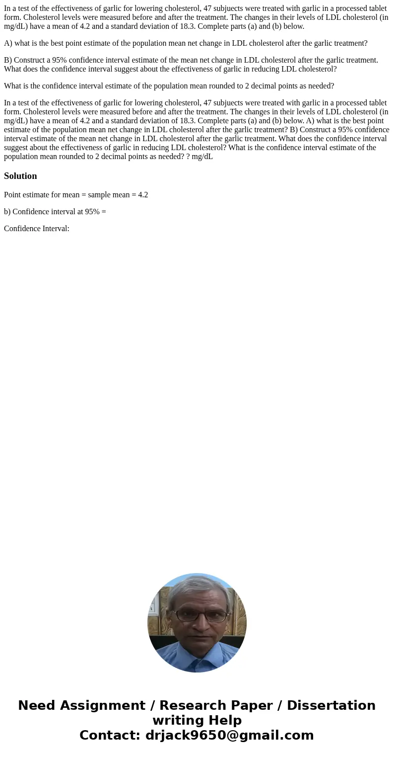 In a test of the effectiveness of garlic for lowering cholesterol, 47 subjuects were treated with garlic in a processed tablet form. Cholesterol levels were mea In a test of the effectiveness of garlic for lowering cholesterol, 47 subjuects were treated with garlic in a processed tablet form. Cholesterol levels were mea