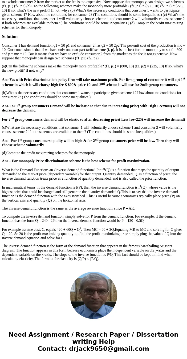 In class, we study the two-part tariff question with the following system. Consumer 1 has demand function q1 = 50 p1 and consumer 2 has q2 = 50 2p2 The per-unit In class, we study the two-part tariff question with the following system. Consumer 1 has demand function q1 = 50 p1 and consumer 2 has q2 = 50 2p2 The per-unit