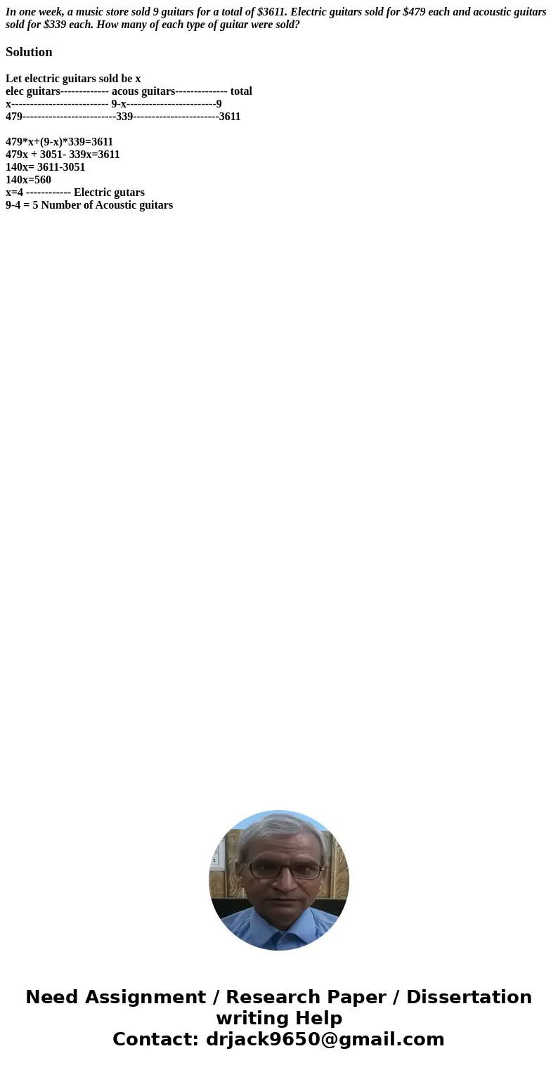 In one week, a music store sold 9 guitars for a total of $3611. Electric guitars sold for $479 each and acoustic guitars sold for $339 each. How many of each ty In one week, a music store sold 9 guitars for a total of $3611. Electric guitars sold for $479 each and acoustic guitars sold for $339 each. How many of each ty