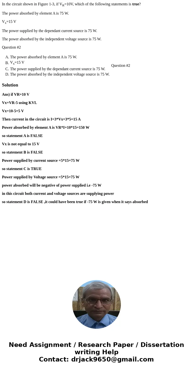 In the circuit shown in Figure 1-3, if VR=10V, which of the following statements is true? The power absorbed by element A is 75 W. Vx=15 V The power supplied by In the circuit shown in Figure 1-3, if VR=10V, which of the following statements is true? The power absorbed by element A is 75 W. Vx=15 V The power supplied by
