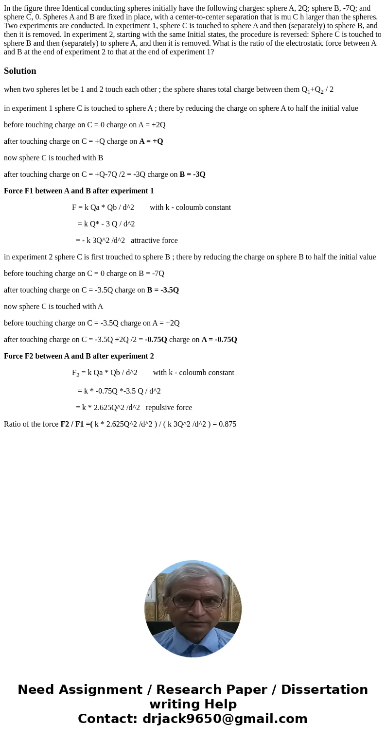 In the figure three Identical conducting spheres initially have the following charges: sphere A, 2Q; sphere B, -7Q; and sphere C, 0. Spheres A and B are fixed   In the figure three Identical conducting spheres initially have the following charges: sphere A, 2Q; sphere B, -7Q; and sphere C, 0. Spheres A and B are fixed
