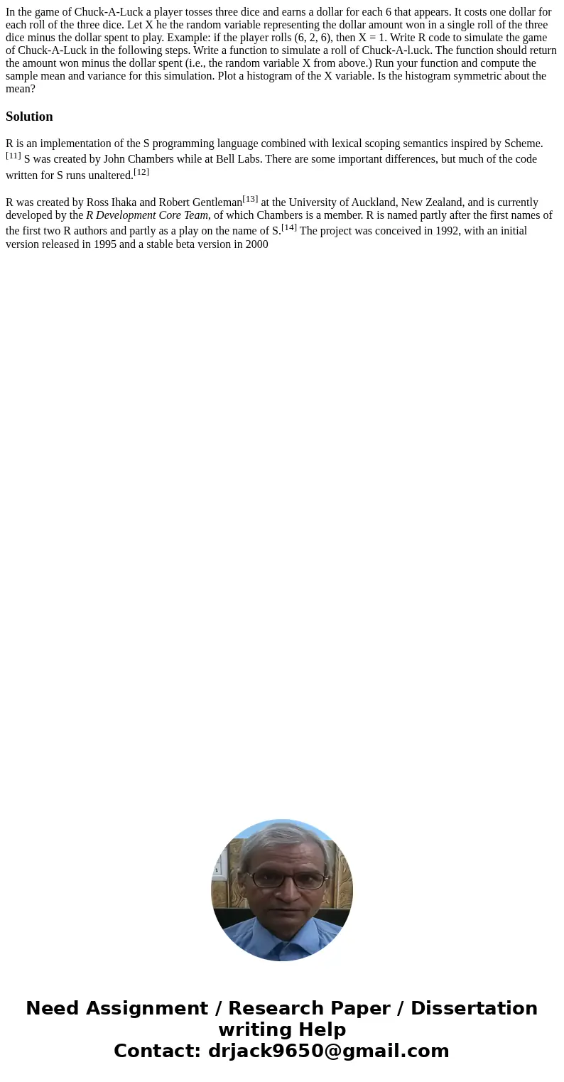 In the game of Chuck-A-Luck a player tosses three dice and earns a dollar for each 6 that appears. It costs one dollar for each roll of the three dice. Let X h  In the game of Chuck-A-Luck a player tosses three dice and earns a dollar for each 6 that appears. It costs one dollar for each roll of the three dice. Let X h