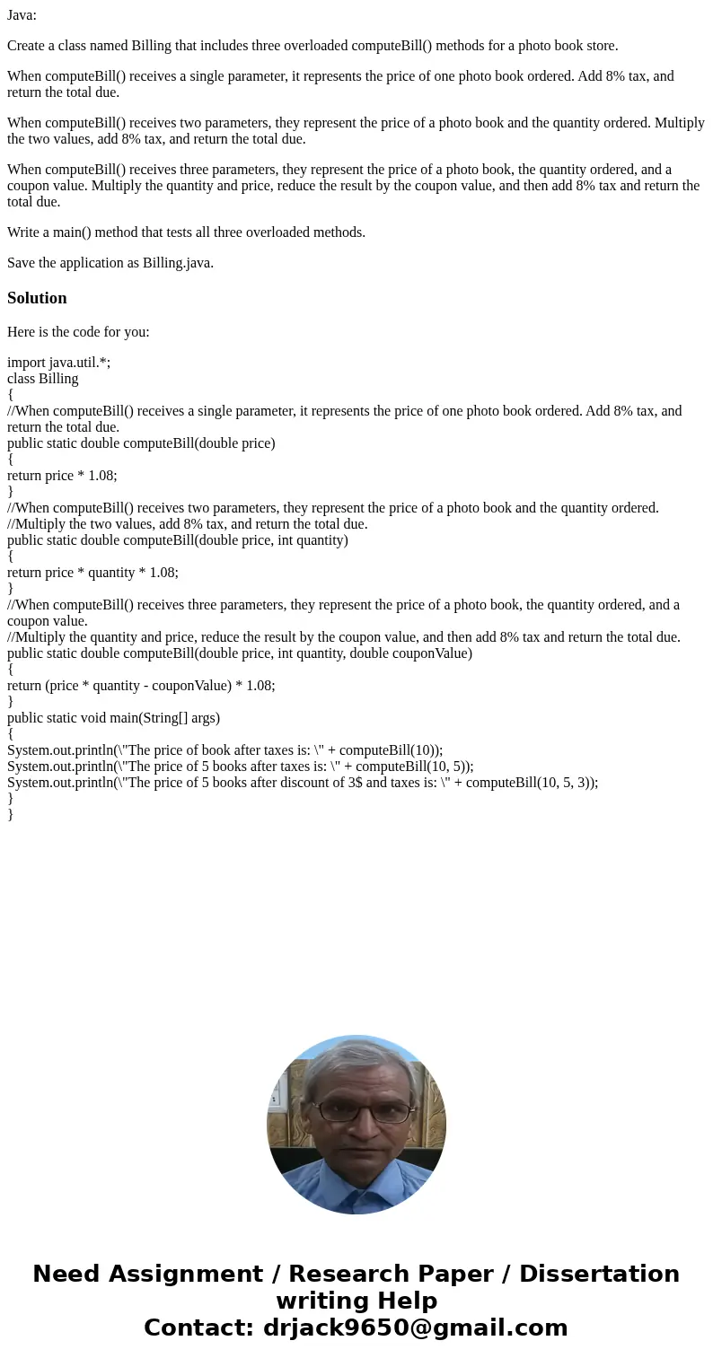 Java: Create a class named Billing that includes three overloaded computeBill() methods for a photo book store. When computeBill() receives a single parameter,  Java: Create a class named Billing that includes three overloaded computeBill() methods for a photo book store. When computeBill() receives a single parameter,