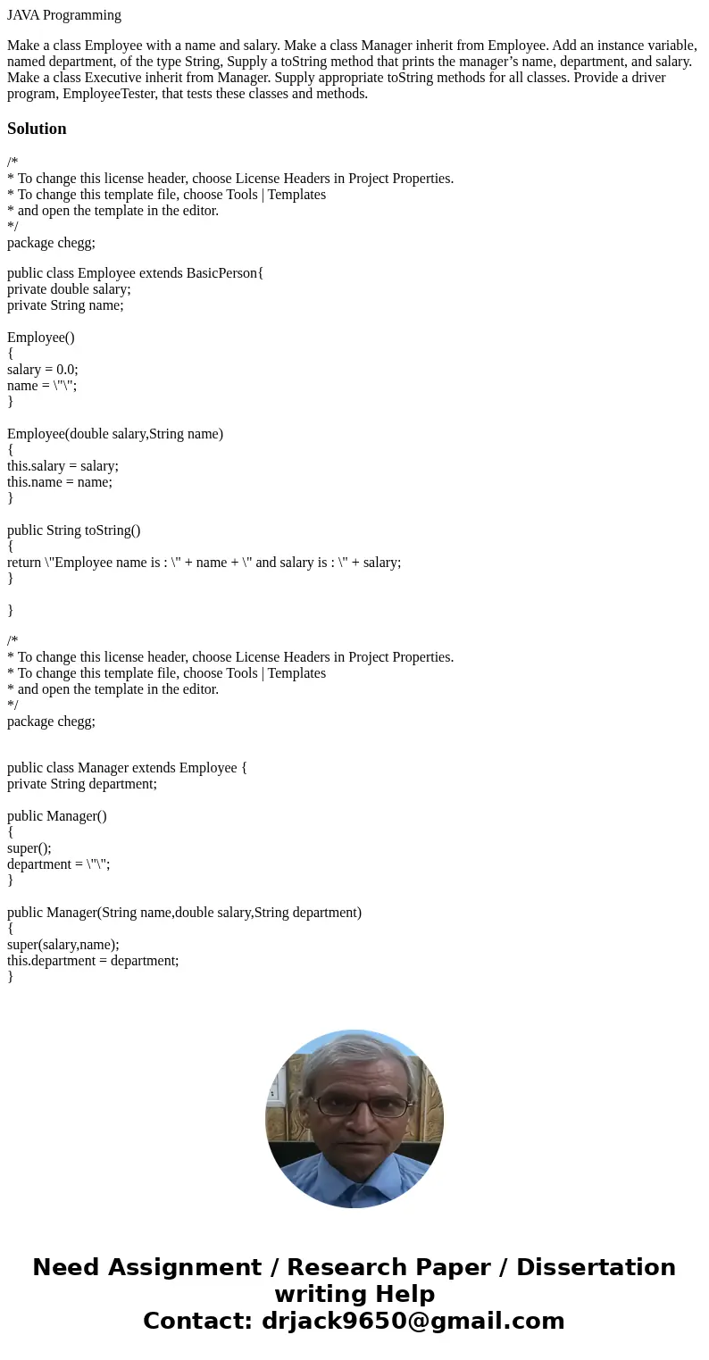 JAVA Programming Make a class Employee with a name and salary. Make a class Manager inherit from Employee. Add an instance variable, named department, of the ty