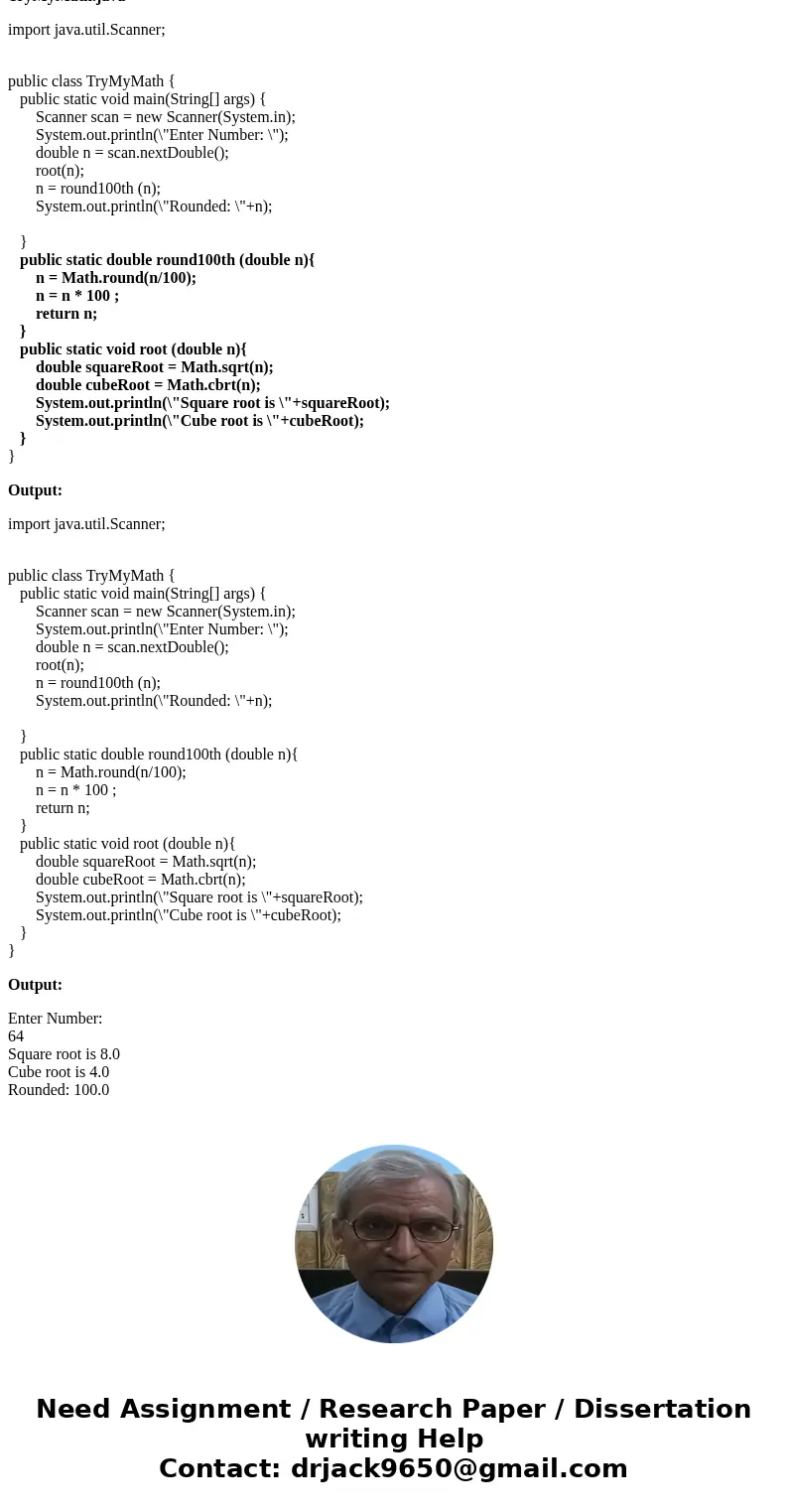 Java QuestionL 1) Write a method to print a number (double parameter), its squareroot and its cube root (use the pow method to the 1./3. power), all rounded to 