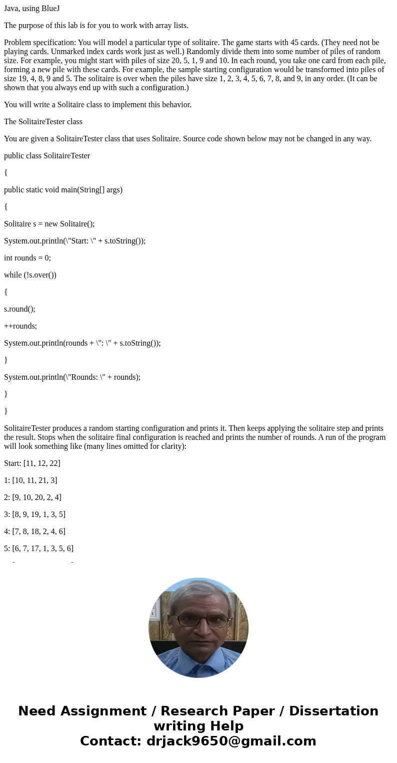 Java, using BlueJ The purpose of this lab is for you to work with array lists. Problem specification: You will model a particular type of solitaire. The game st