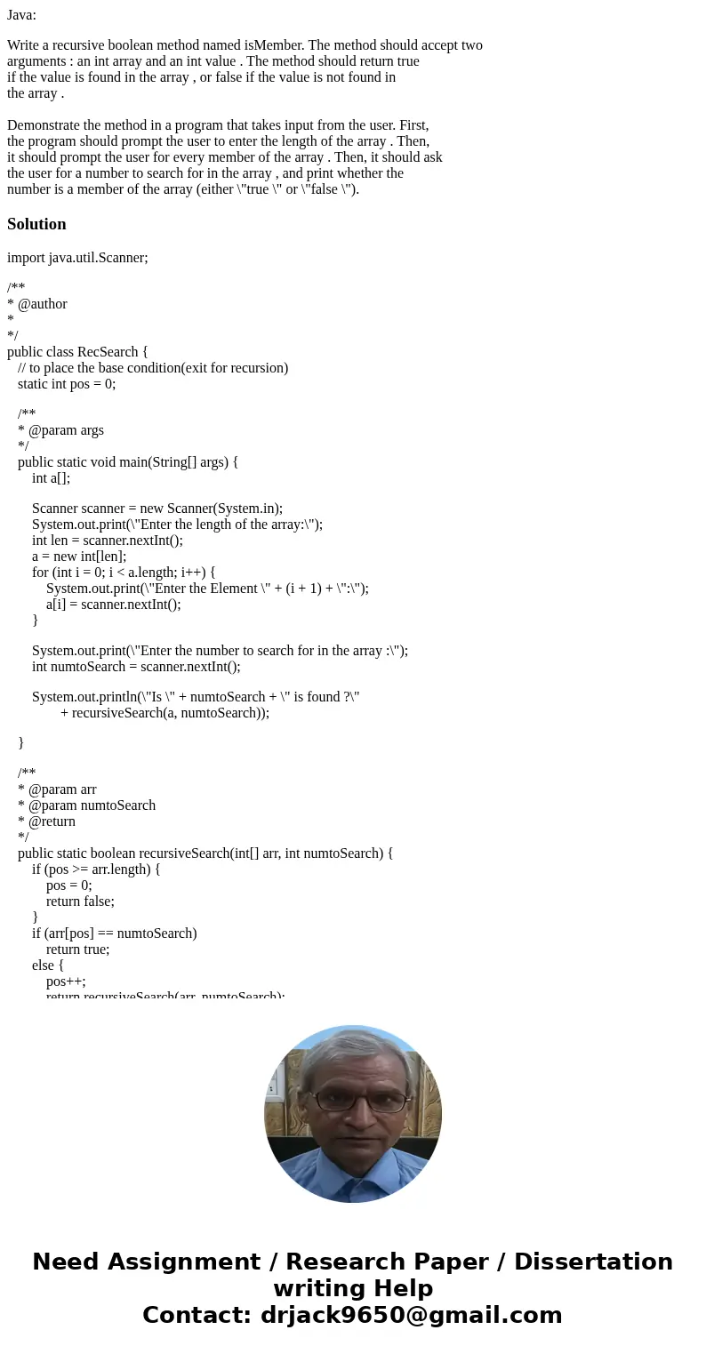 Java: Write a recursive boolean method named isMember. The method should accept two arguments : an int array and an int value . The method should return true if