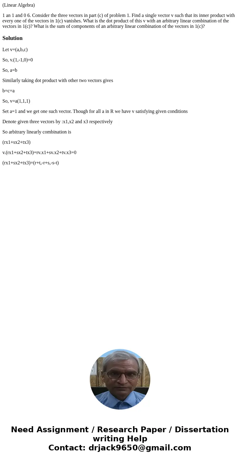 (Linear Algebra) 1 an 1 and 0 6. Consider the three vectors in part (c) of problem 1. Find a single vector v such that its inner product with every one of the v (Linear Algebra) 1 an 1 and 0 6. Consider the three vectors in part (c) of problem 1. Find a single vector v such that its inner product with every one of the v