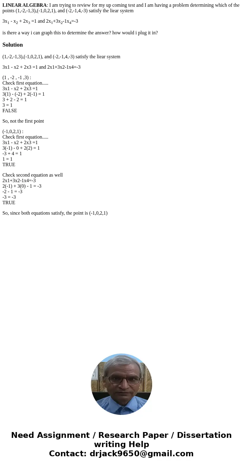 LINEAR ALGEBRA: I am trying to review for my up coming test and I am having a problem determining which of the points (1,-2,-1,3),(-1,0,2,1), and (-2,-1,4,-3) s LINEAR ALGEBRA: I am trying to review for my up coming test and I am having a problem determining which of the points (1,-2,-1,3),(-1,0,2,1), and (-2,-1,4,-3) s