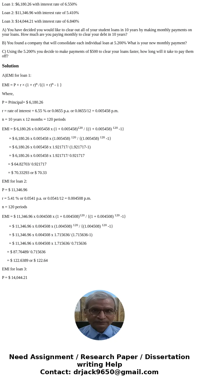 Loan 1: $6,180.26 with interest rate of 6.550% Loan 2: $11,346.96 with interest rate of 5.410% Loan 3: $14,044.21 with interest rate of 6.840% A) You have decid Loan 1: $6,180.26 with interest rate of 6.550% Loan 2: $11,346.96 with interest rate of 5.410% Loan 3: $14,044.21 with interest rate of 6.840% A) You have decid