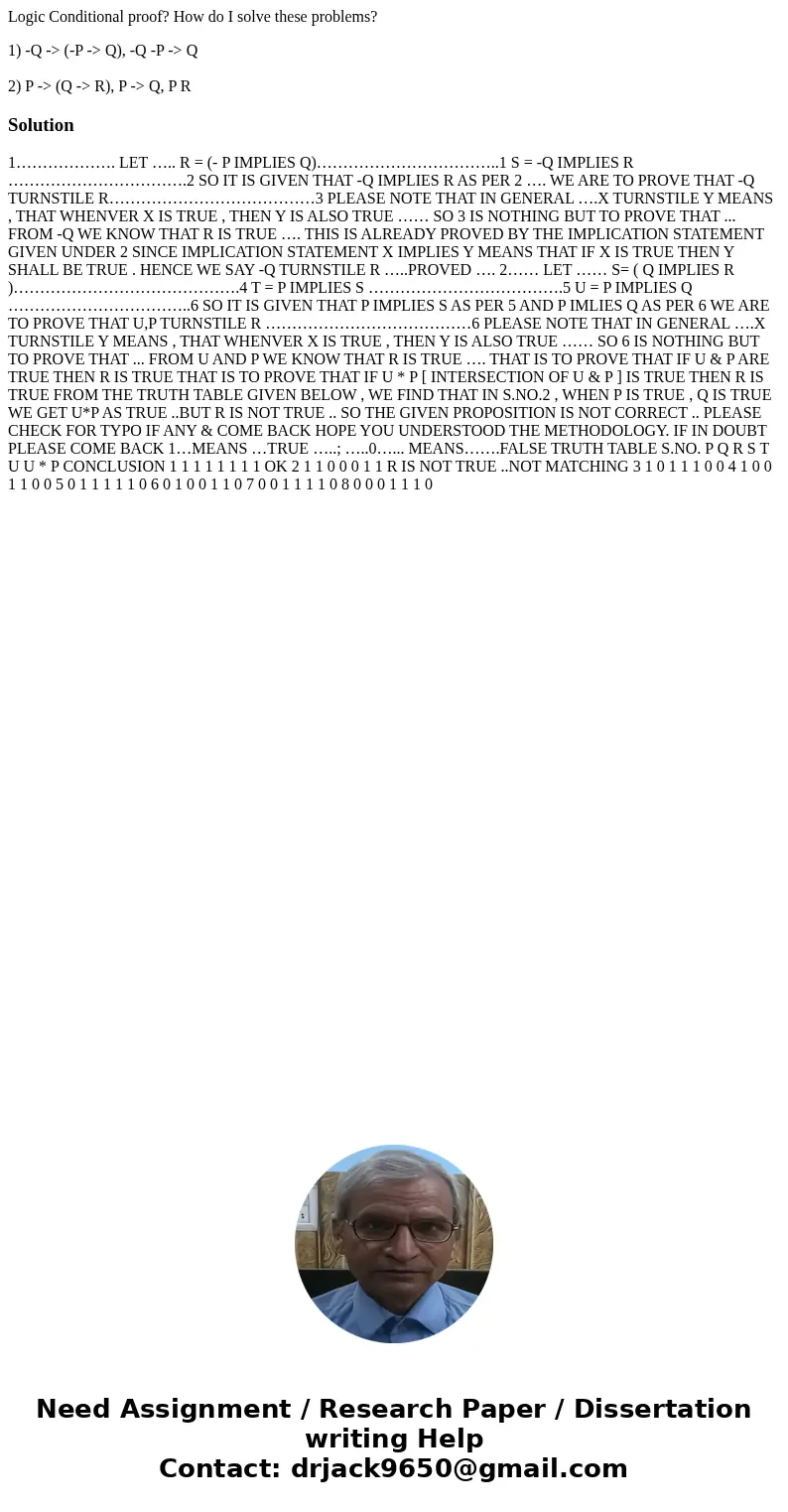 Logic Conditional proof? How do I solve these problems? 1) -Q -> (-P -> Q), -Q -P -> Q 2) P -> (Q -> R), P -> Q, P RSolution 1………………. LET ….. 