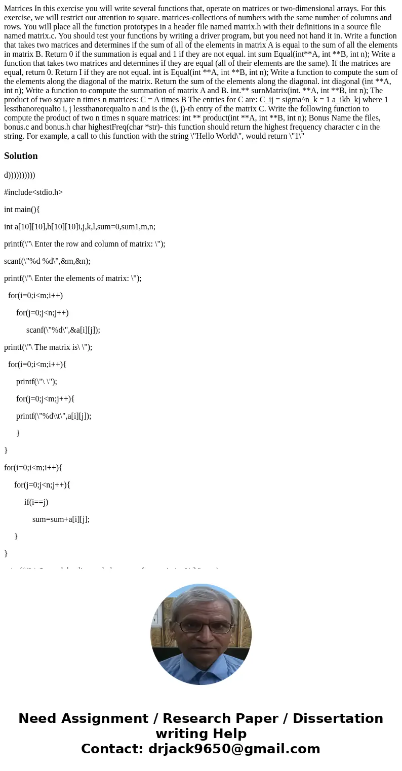  Matrices In this exercise you will write several functions that, operate on matrices or two-dimensional arrays. For this exercise, we will restrict our attenti