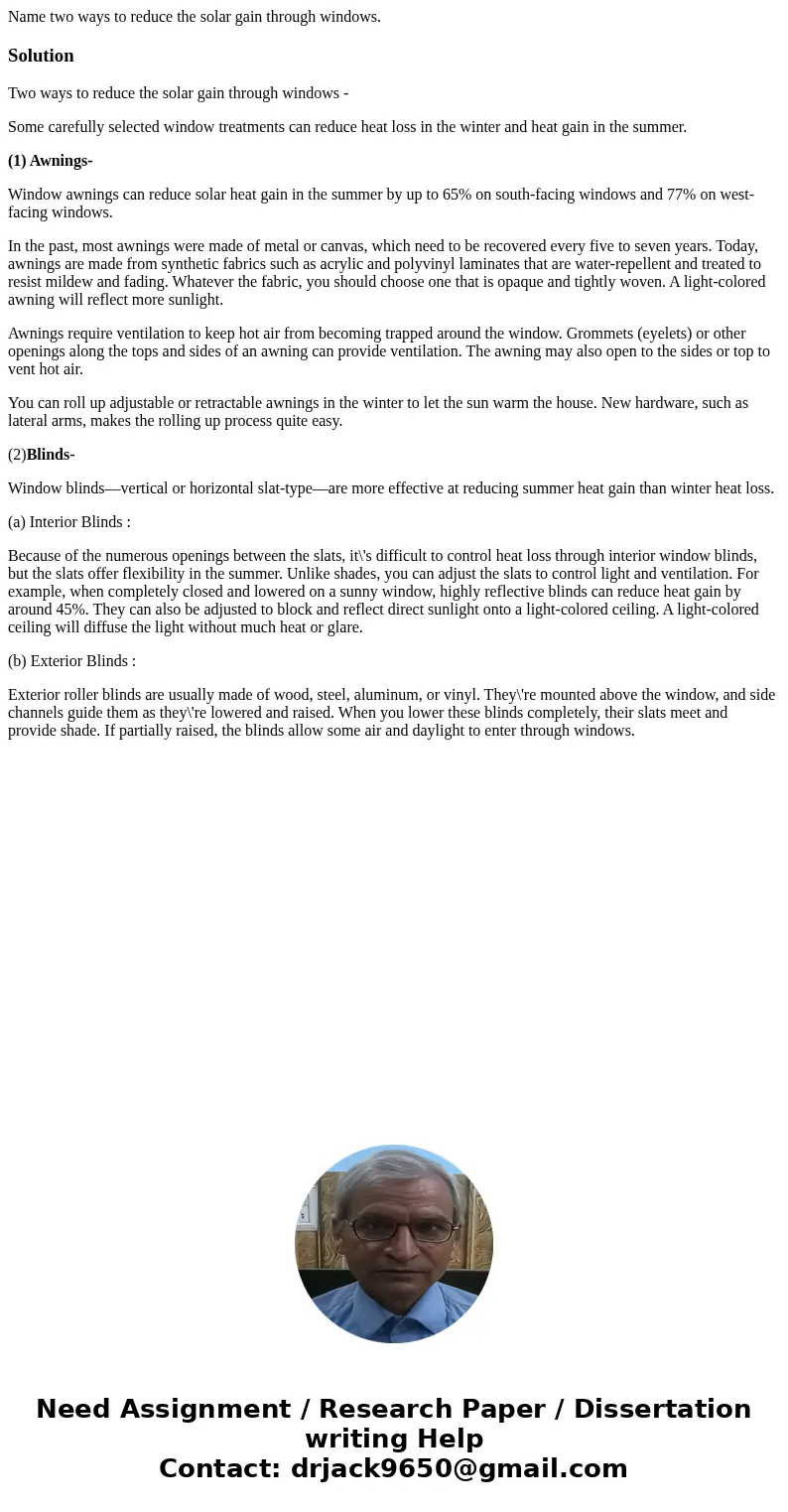 Name two ways to reduce the solar gain through windows.SolutionTwo ways to reduce the solar gain through windows - Some carefully selected window treatments ca  Name two ways to reduce the solar gain through windows.SolutionTwo ways to reduce the solar gain through windows - Some carefully selected window treatments ca