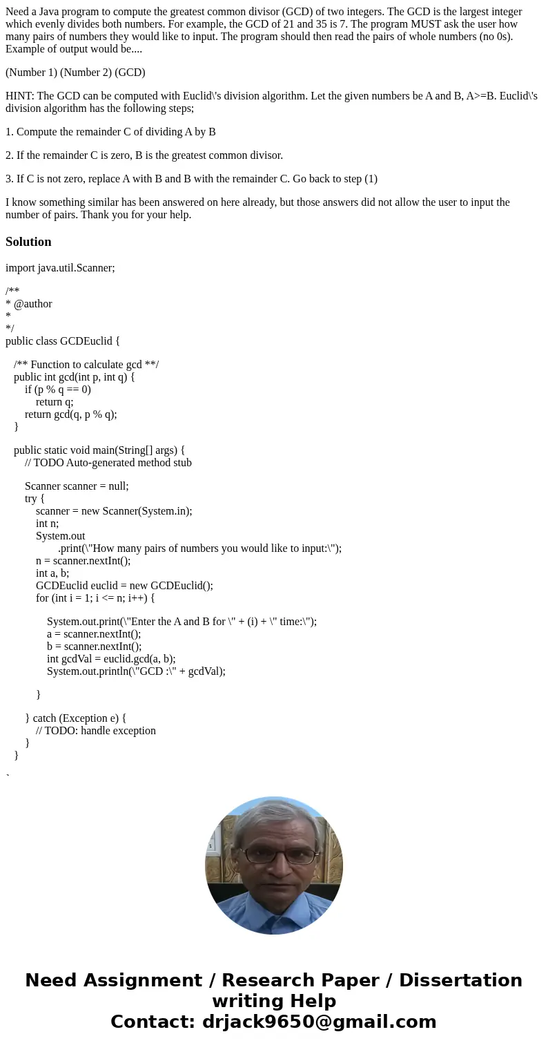 Need a Java program to compute the greatest common divisor (GCD) of two integers. The GCD is the largest integer which evenly divides both numbers. For example, Need a Java program to compute the greatest common divisor (GCD) of two integers. The GCD is the largest integer which evenly divides both numbers. For example,