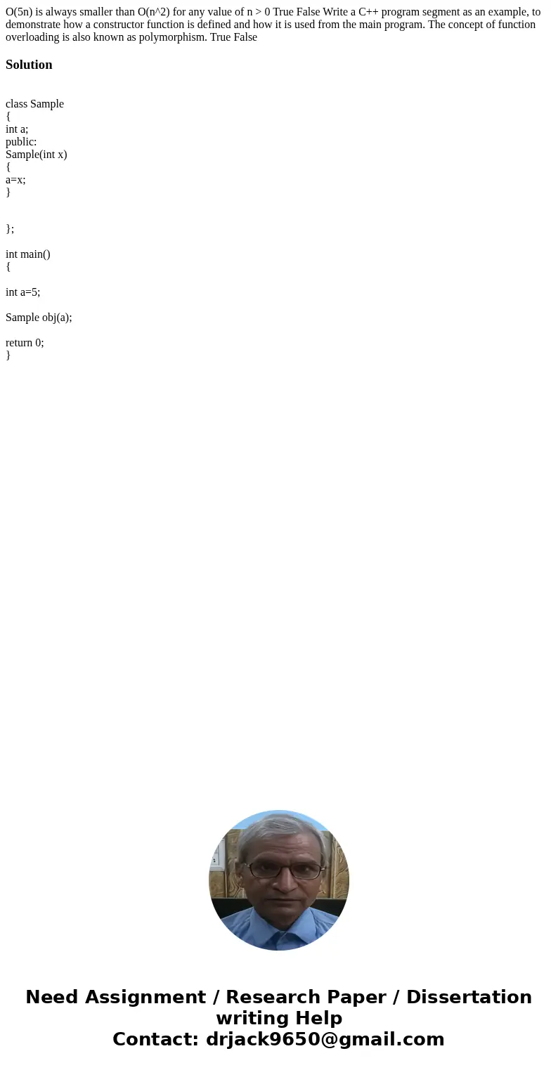O(5n) is always smaller than O(n^2) for any value of n > 0 True False Write a C++ program segment as an example, to demonstrate how a constructor function i  O(5n) is always smaller than O(n^2) for any value of n > 0 True False Write a C++ program segment as an example, to demonstrate how a constructor function i