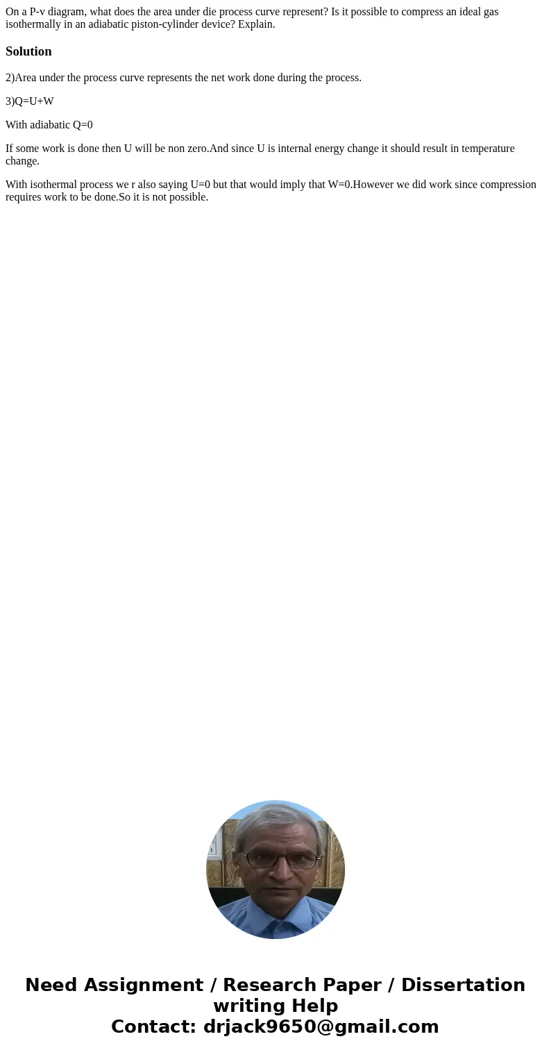 On a P-v diagram, what does the area under die process curve represent? Is it possible to compress an ideal gas isothermally in an adiabatic piston-cylinder de  On a P-v diagram, what does the area under die process curve represent? Is it possible to compress an ideal gas isothermally in an adiabatic piston-cylinder de
