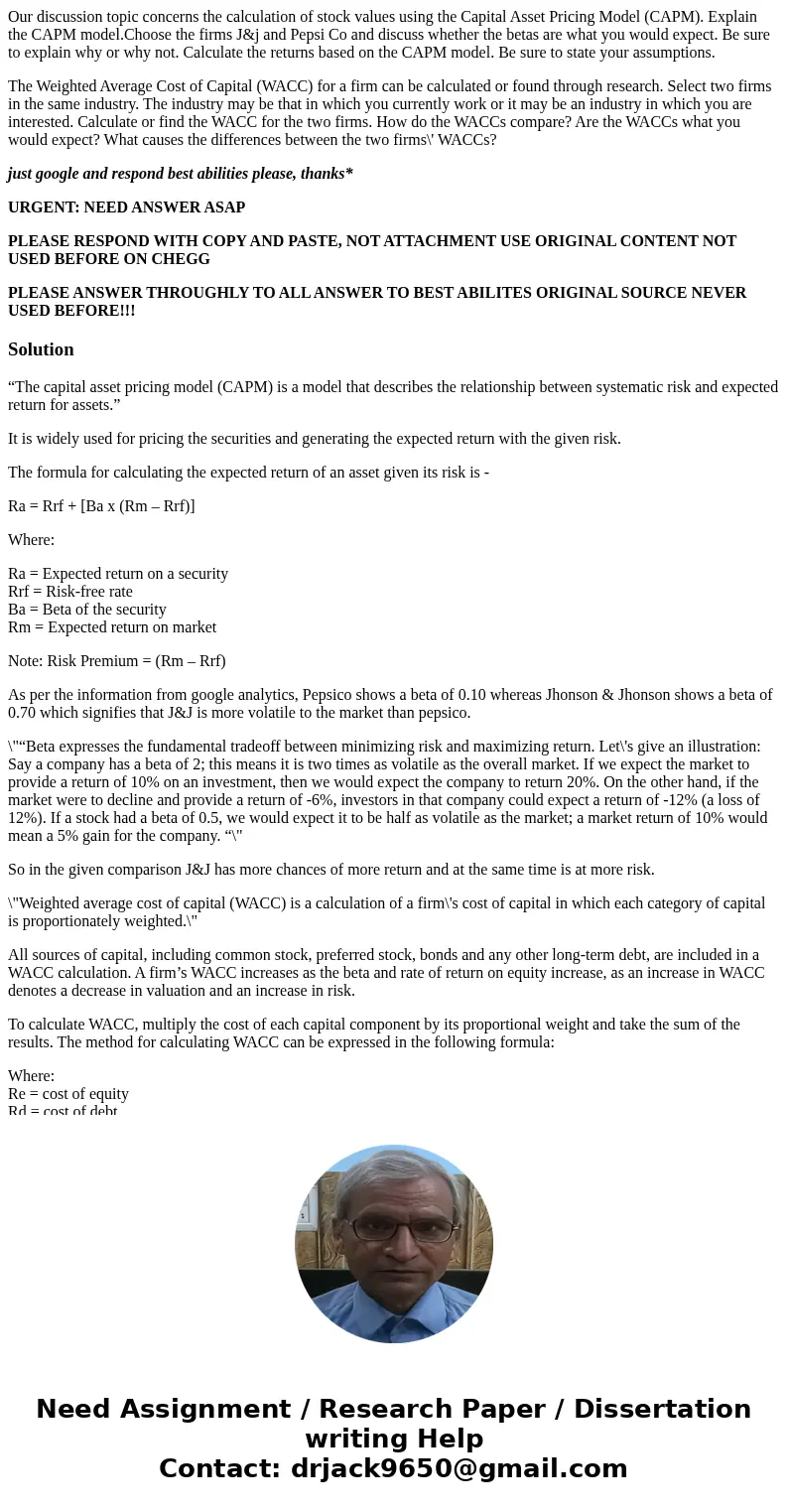 Our discussion topic concerns the calculation of stock values using the Capital Asset Pricing Model (CAPM). Explain the CAPM model.Choose the firms J&j and  Our discussion topic concerns the calculation of stock values using the Capital Asset Pricing Model (CAPM). Explain the CAPM model.Choose the firms J&j and