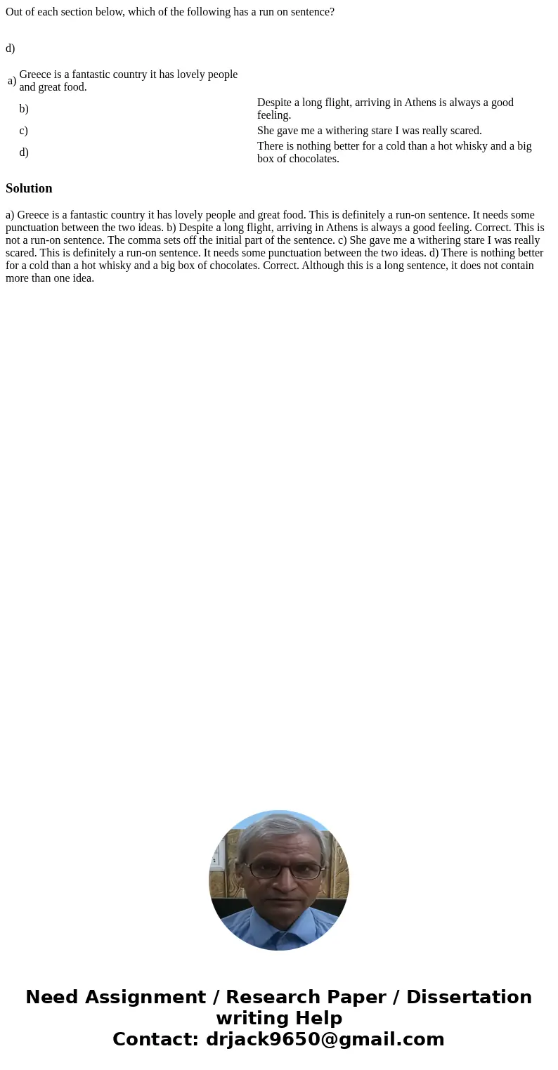 Out of each section below, which of the following has a run on sentence? d) a) Greece is a fantastic country it has lovely people and great food. b) Despite a l Out of each section below, which of the following has a run on sentence? d) a) Greece is a fantastic country it has lovely people and great food. b) Despite a l