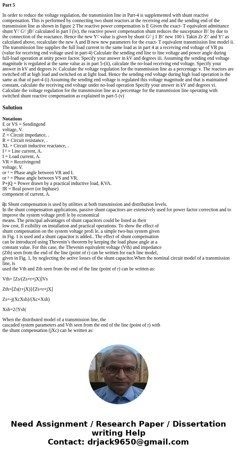 Part 5 In order to reduce the voltage regulation, the transmission line in Part-4 is supplemented with shunt reactive compensation. This is performed by connect Part 5 In order to reduce the voltage regulation, the transmission line in Part-4 is supplemented with shunt reactive compensation. This is performed by connect