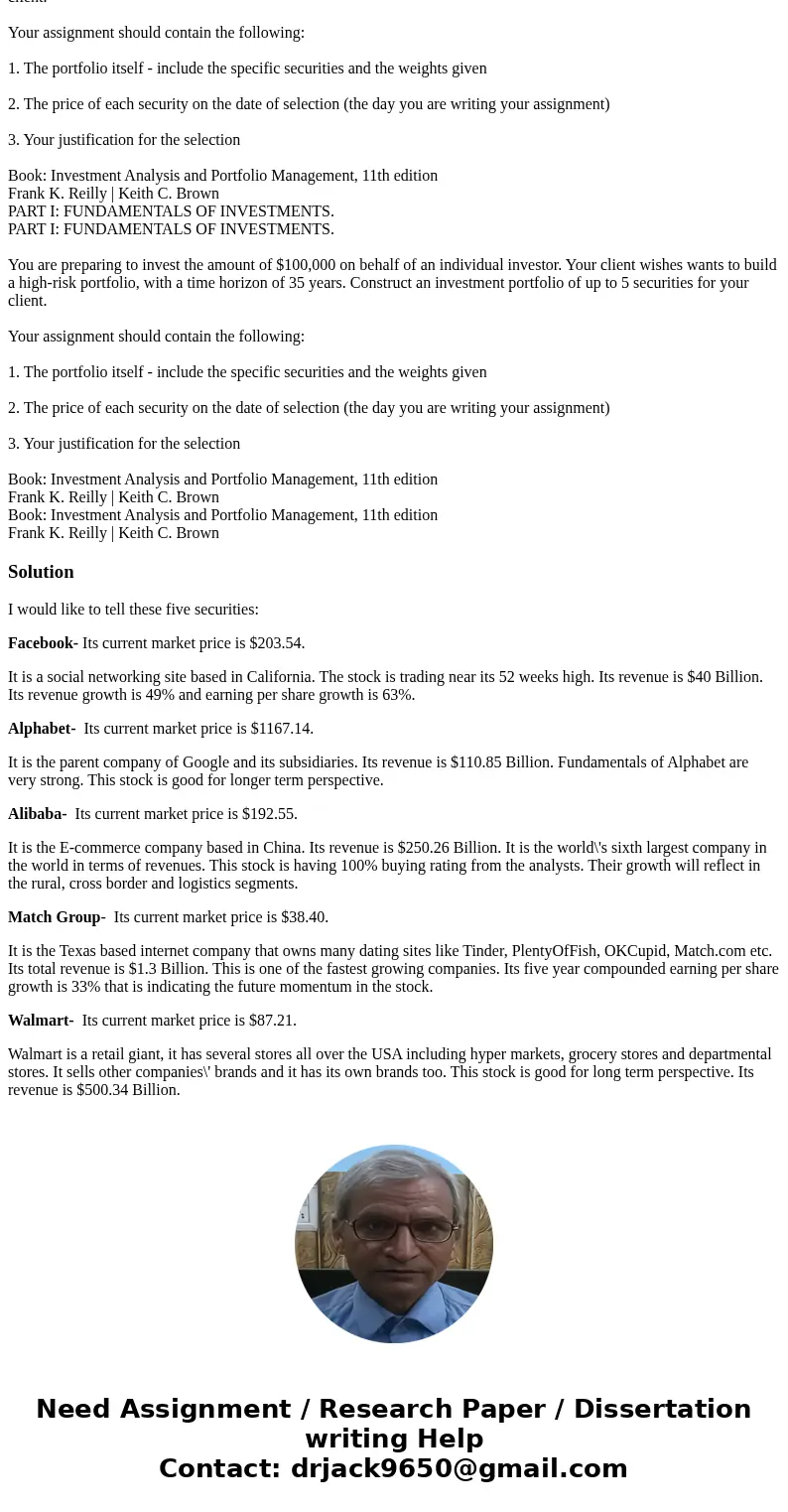  PART I: FUNDAMENTALS OF INVESTMENTS. You are preparing to invest the amount of $100,000 on behalf of an individual investor. Your client wishes wants to build 
