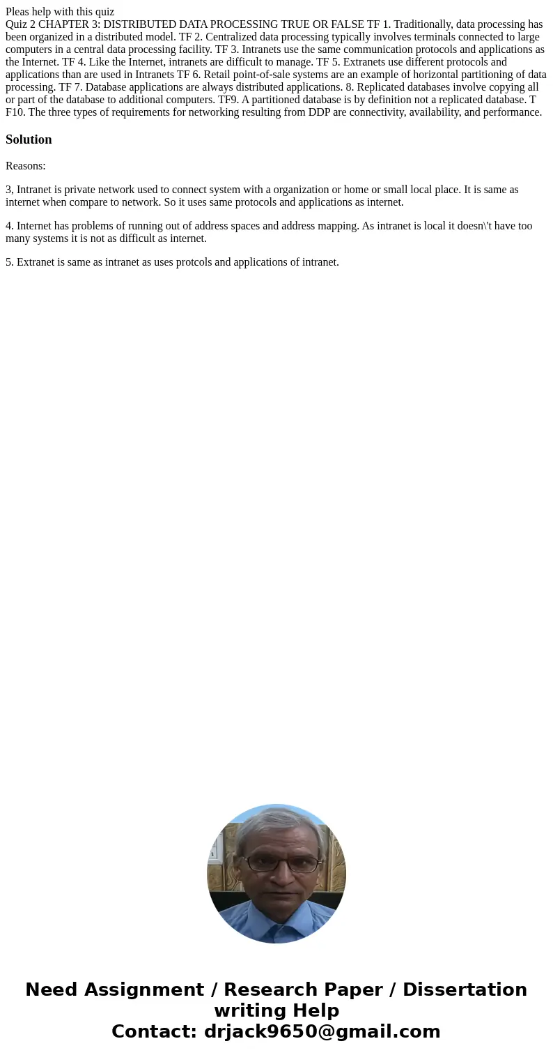 Pleas help with this quiz Quiz 2 CHAPTER 3: DISTRIBUTED DATA PROCESSING TRUE OR FALSE TF 1. Traditionally, data processing has been organized in a distributed m Pleas help with this quiz Quiz 2 CHAPTER 3: DISTRIBUTED DATA PROCESSING TRUE OR FALSE TF 1. Traditionally, data processing has been organized in a distributed m