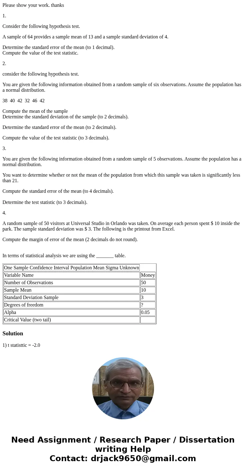 Please show your work. thanks 1. Consider the following hypothesis test. A sample of 64 provides a sample mean of 13 and a sample standard deviation of 4. Deter