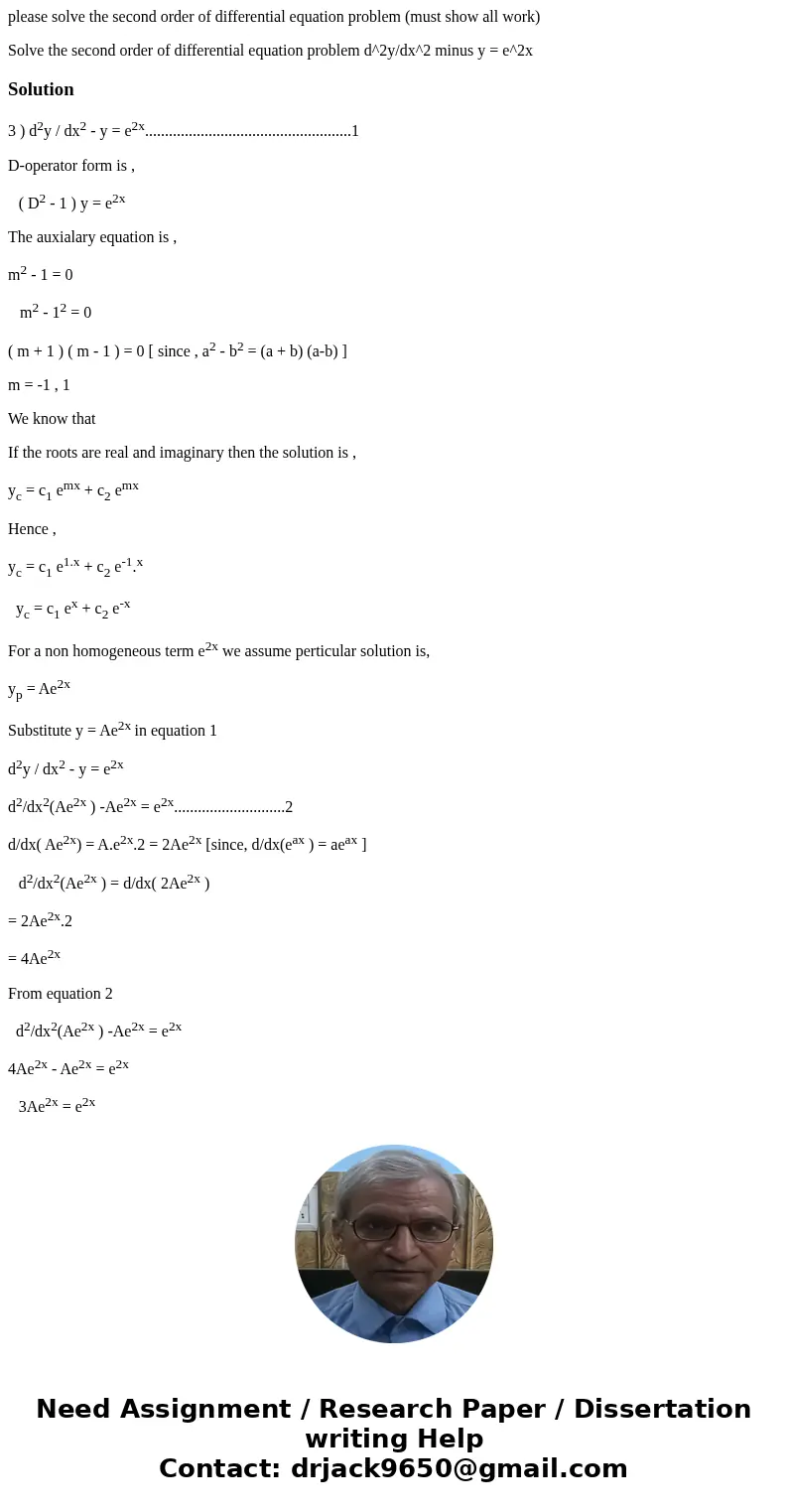 please solve the second order of differential equation problem (must show all work) Solve the second order of differential equation problem d^2y/dx^2 minus y =  please solve the second order of differential equation problem (must show all work) Solve the second order of differential equation problem d^2y/dx^2 minus y =