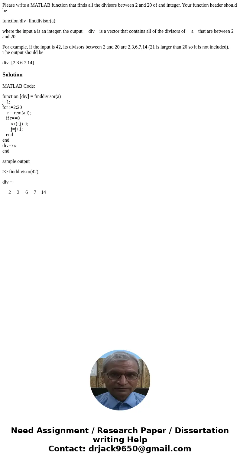 Please write a MATLAB function that finds all the divisors between 2 and 20 of and integer. Your function header should be function div=finddivisor(a) where the Please write a MATLAB function that finds all the divisors between 2 and 20 of and integer. Your function header should be function div=finddivisor(a) where the