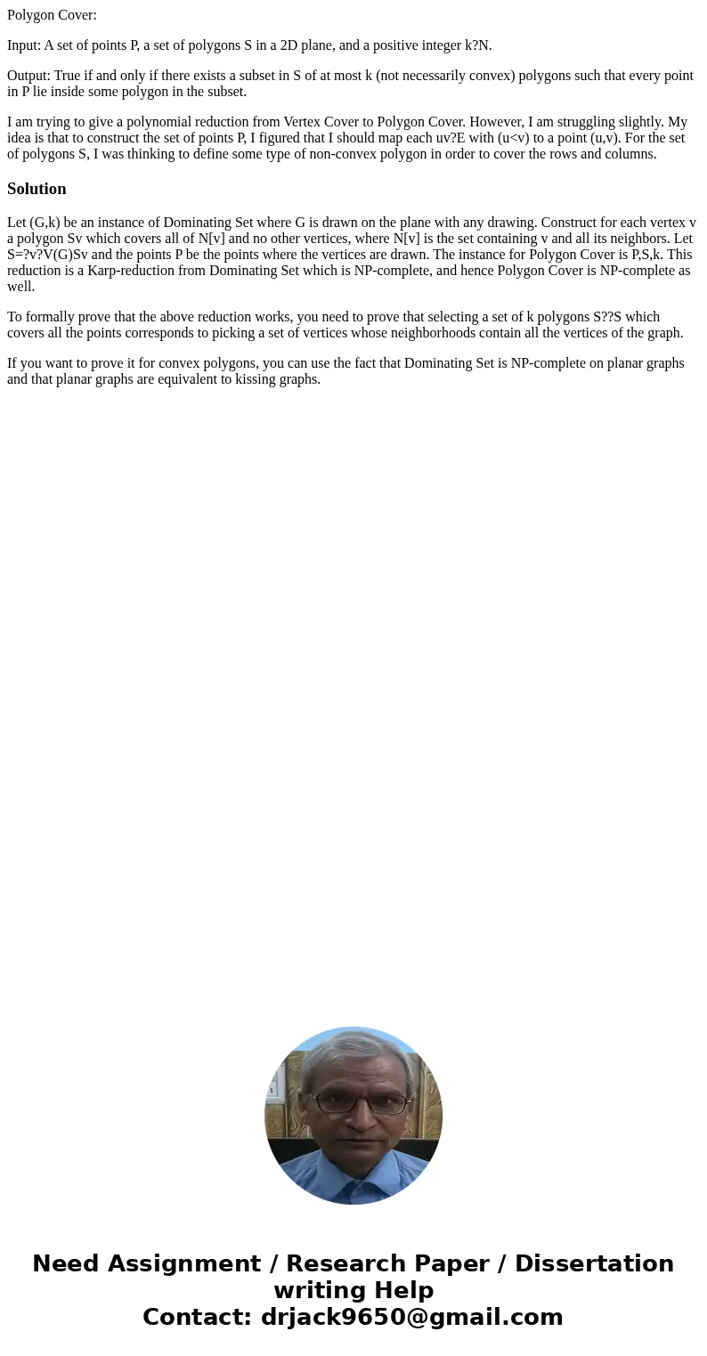 Polygon Cover: Input: A set of points P, a set of polygons S in a 2D plane, and a positive integer k?N. Output: True if and only if there exists a subset in S o Polygon Cover: Input: A set of points P, a set of polygons S in a 2D plane, and a positive integer k?N. Output: True if and only if there exists a subset in S o