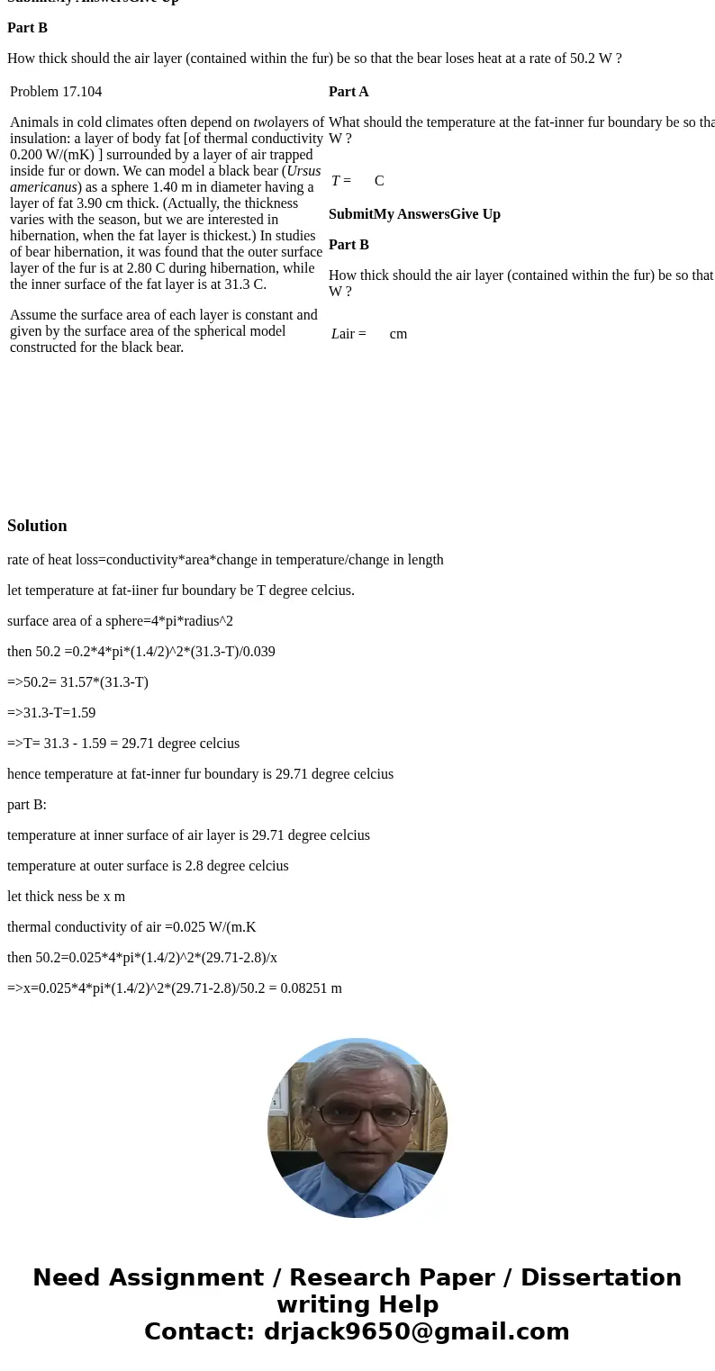 Problem 17.104 Animals in cold climates often depend on twolayers of insulation: a layer of body fat [of thermal conductivity 0.200 W/(mK) ] surrounded by a lay