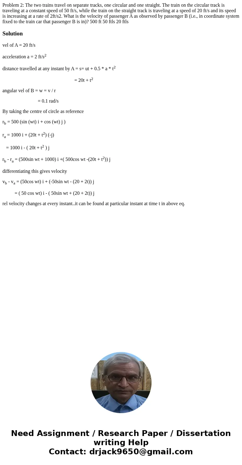 Problem 2: The two trains travel on separate tracks, one circular and one straight. The train on the circular track is traveling at a constant speed of 50 ft/s  Problem 2: The two trains travel on separate tracks, one circular and one straight. The train on the circular track is traveling at a constant speed of 50 ft/s