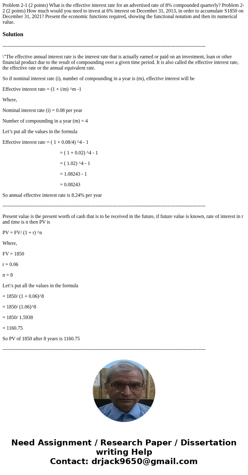 Problem 2-1 (2 points) What is the effective interest rate for an advertised rate of 8% compounded quarterly? Problem 2-2 (2 points) How much would you need to  Problem 2-1 (2 points) What is the effective interest rate for an advertised rate of 8% compounded quarterly? Problem 2-2 (2 points) How much would you need to