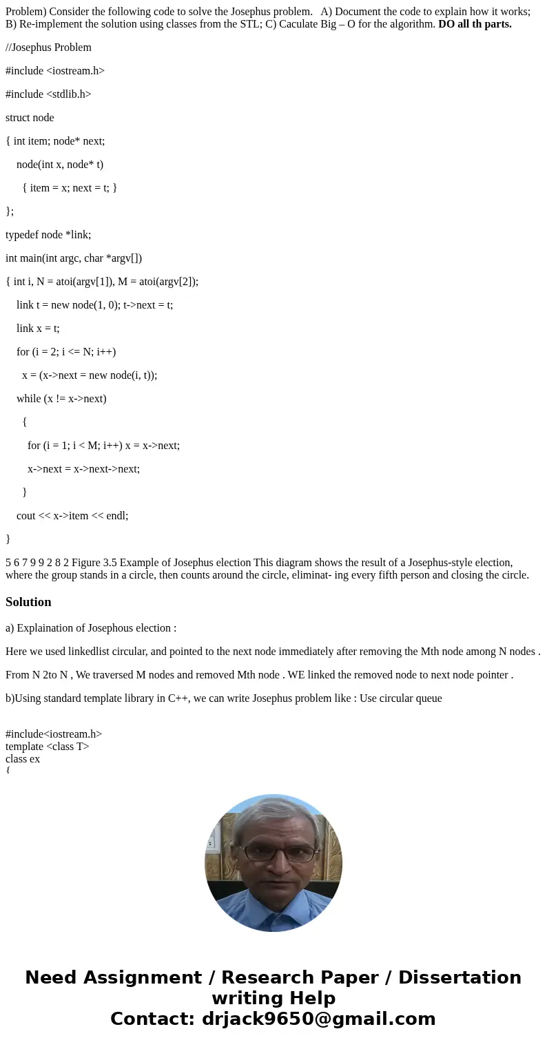Problem) Consider the following code to solve the Josephus problem. A) Document the code to explain how it works; B) Re-implement the solution using classes fro Problem) Consider the following code to solve the Josephus problem. A) Document the code to explain how it works; B) Re-implement the solution using classes fro