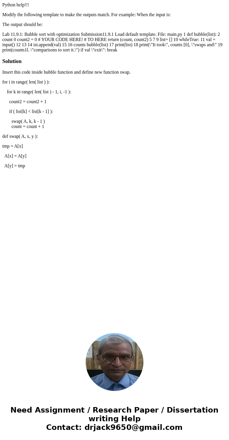 Python help!!! Modify the following template to make the outputs match. For example: When the input is: The output should be: Lab 11.9.1: Bubble sort with optim Python help!!! Modify the following template to make the outputs match. For example: When the input is: The output should be: Lab 11.9.1: Bubble sort with optim
