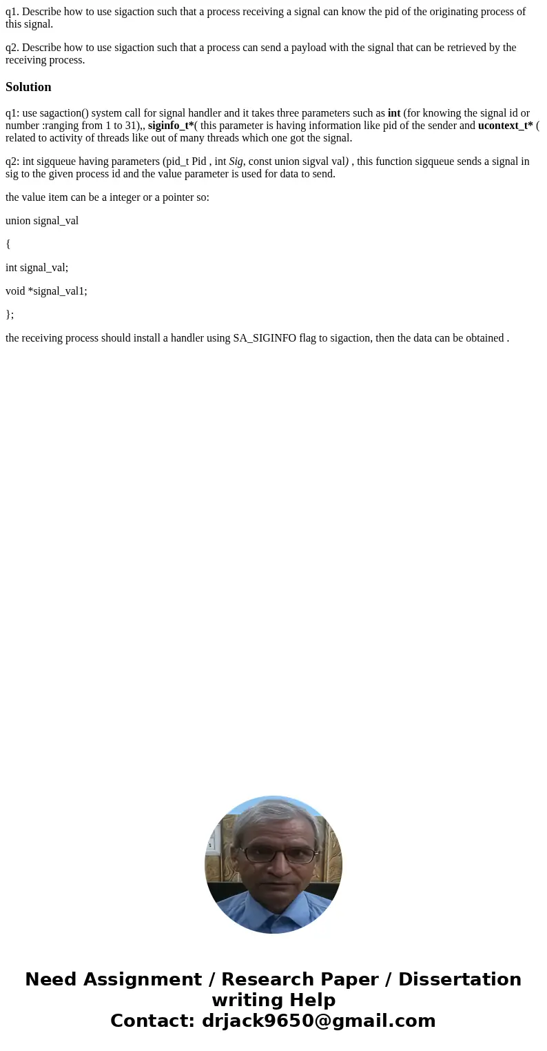 q1. Describe how to use sigaction such that a process receiving a signal can know the pid of the originating process of this signal. q2. Describe how to use sig q1. Describe how to use sigaction such that a process receiving a signal can know the pid of the originating process of this signal. q2. Describe how to use sig