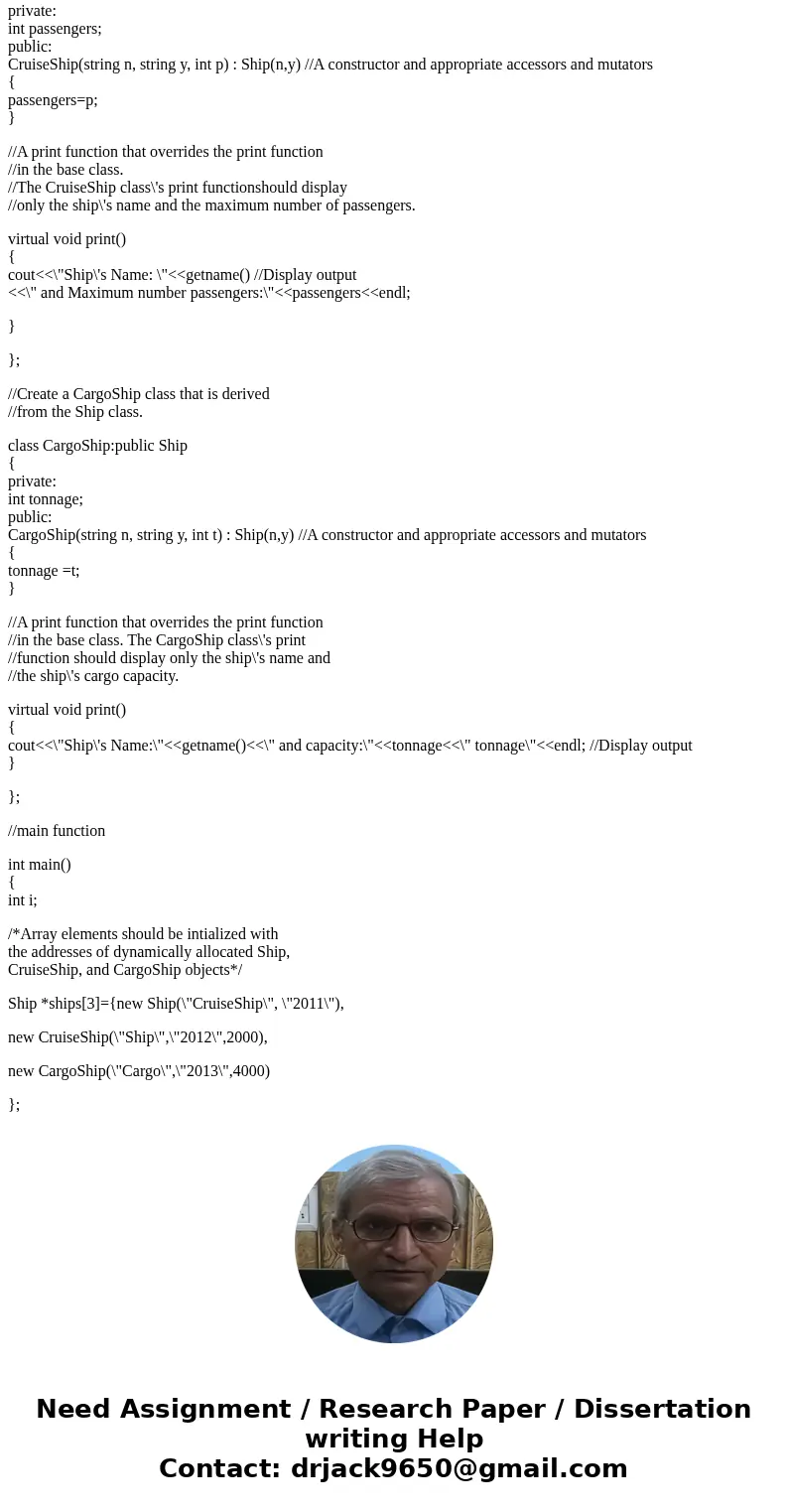 Required language: C++ Late submissions not accepted. Skip. Cruiseship, and Cargoship Classes Design a Ship class that has the following members: A member varia Required language: C++ Late submissions not accepted. Skip. Cruiseship, and Cargoship Classes Design a Ship class that has the following members: A member varia