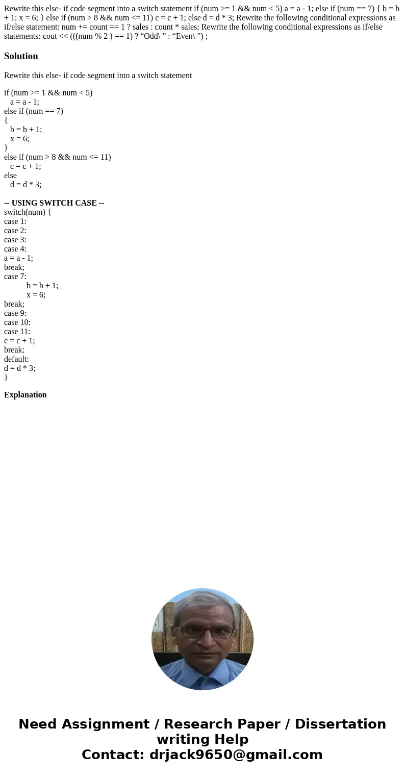 Rewrite this else- if code segment into a switch statement if (num >= 1 && num < 5) a = a - 1; else if (num == 7) { b = b + 1; x = 6; } else if (n Rewrite this else- if code segment into a switch statement if (num >= 1 && num < 5) a = a - 1; else if (num == 7) { b = b + 1; x = 6; } else if (n