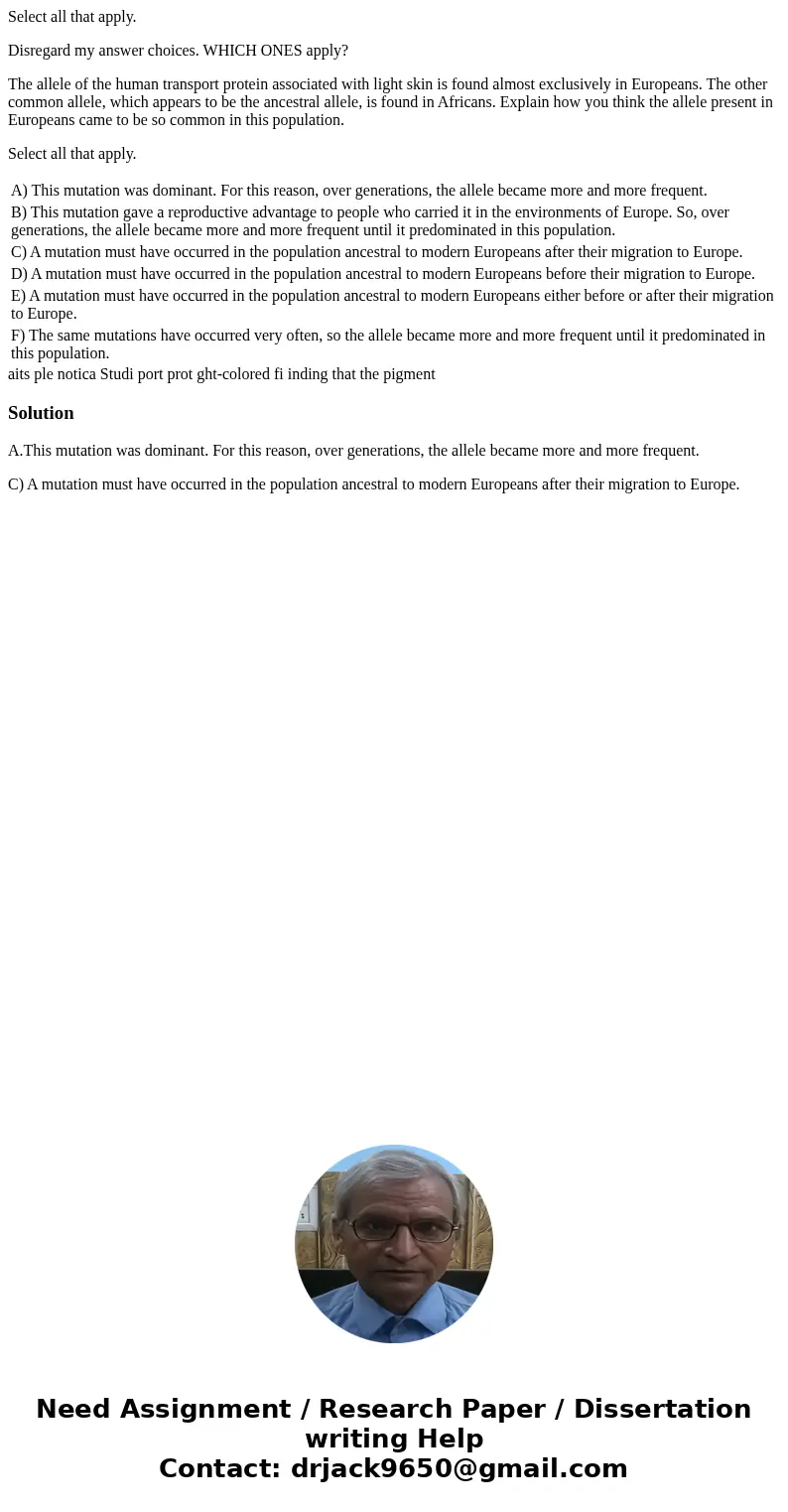 Select all that apply. Disregard my answer choices. WHICH ONES apply? The allele of the human transport protein associated with light skin is found almost exclu Select all that apply. Disregard my answer choices. WHICH ONES apply? The allele of the human transport protein associated with light skin is found almost exclu