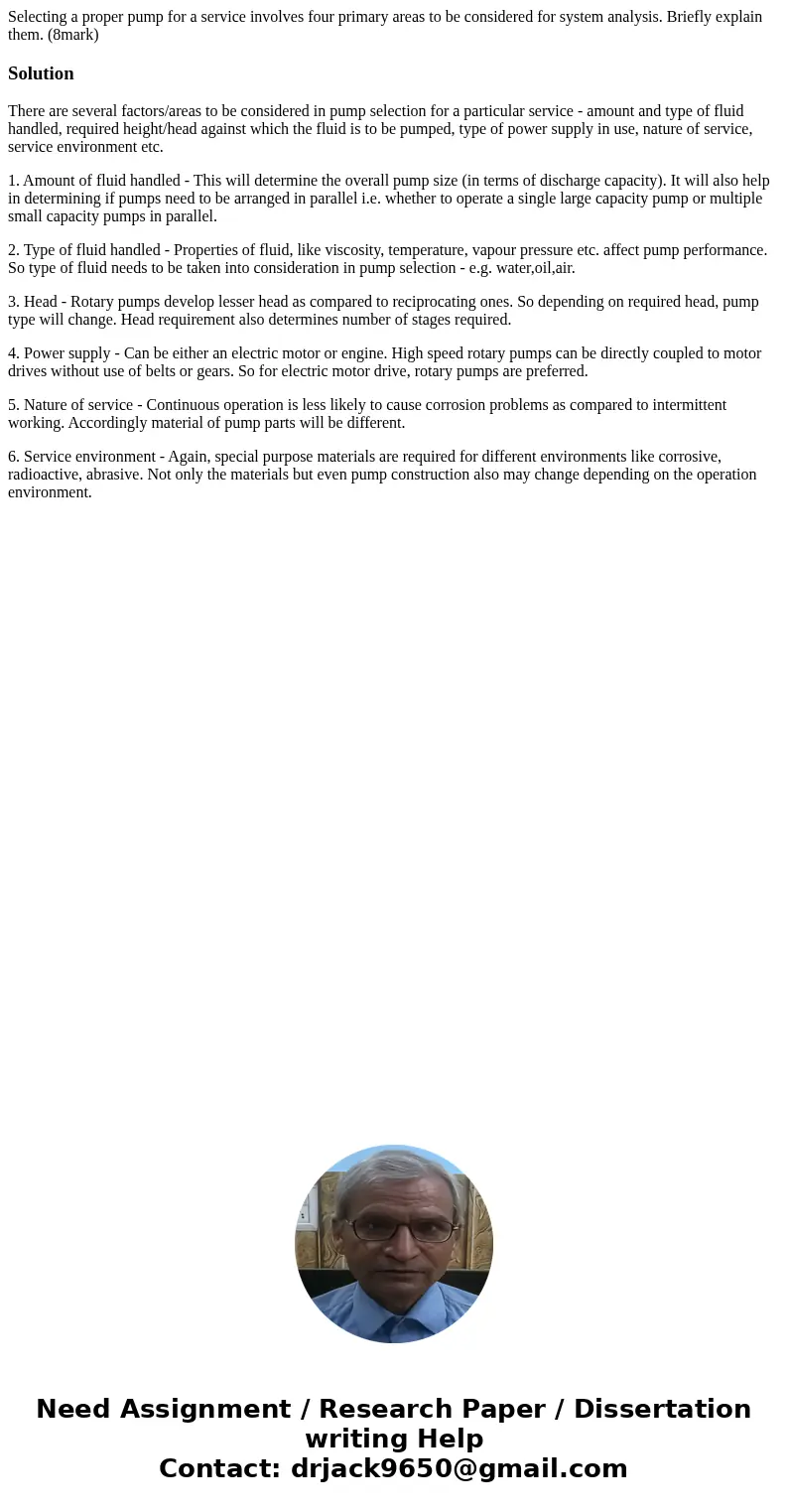 Selecting a proper pump for a service involves four primary areas to be considered for system analysis. Briefly explain them. (8mark)SolutionThere are several f Selecting a proper pump for a service involves four primary areas to be considered for system analysis. Briefly explain them. (8mark)SolutionThere are several f